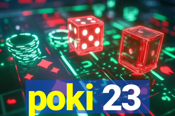 poki 23